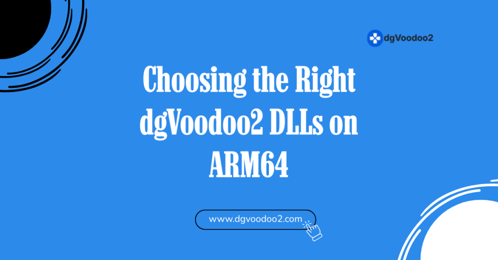 Choosing the Right dgVoodoo2 DLLs on ARM64