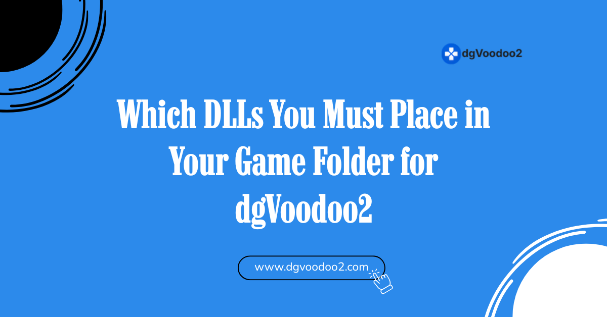 DLLs You Must Place in Your Game Folder for dgVoodoo2