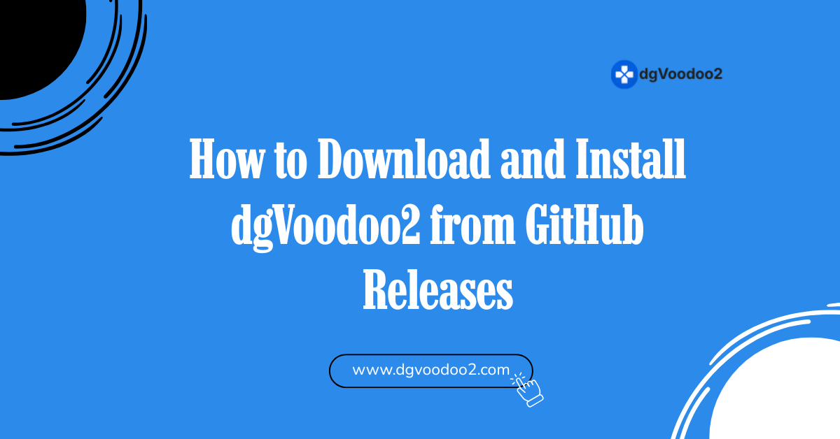 How to Download and Install dgVoodoo2 from GitHub Releases