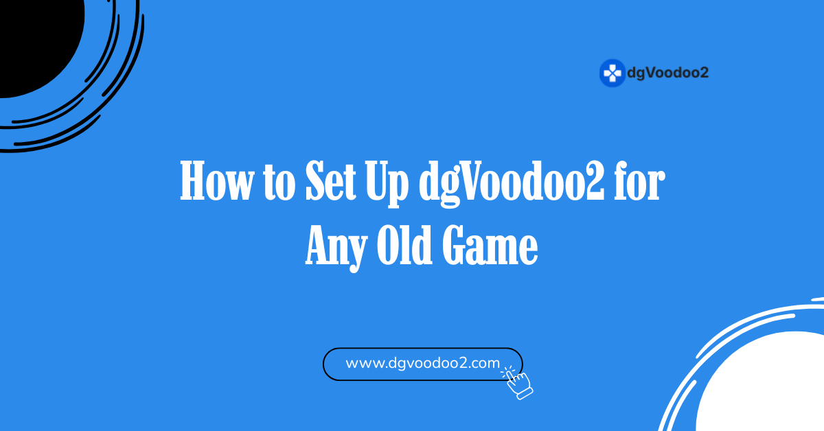 How to Set Up dgVoodoo2 for Any Old Game