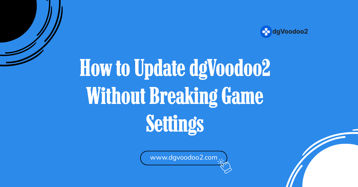 Update dgVoodoo2 Without Breaking Game Settings