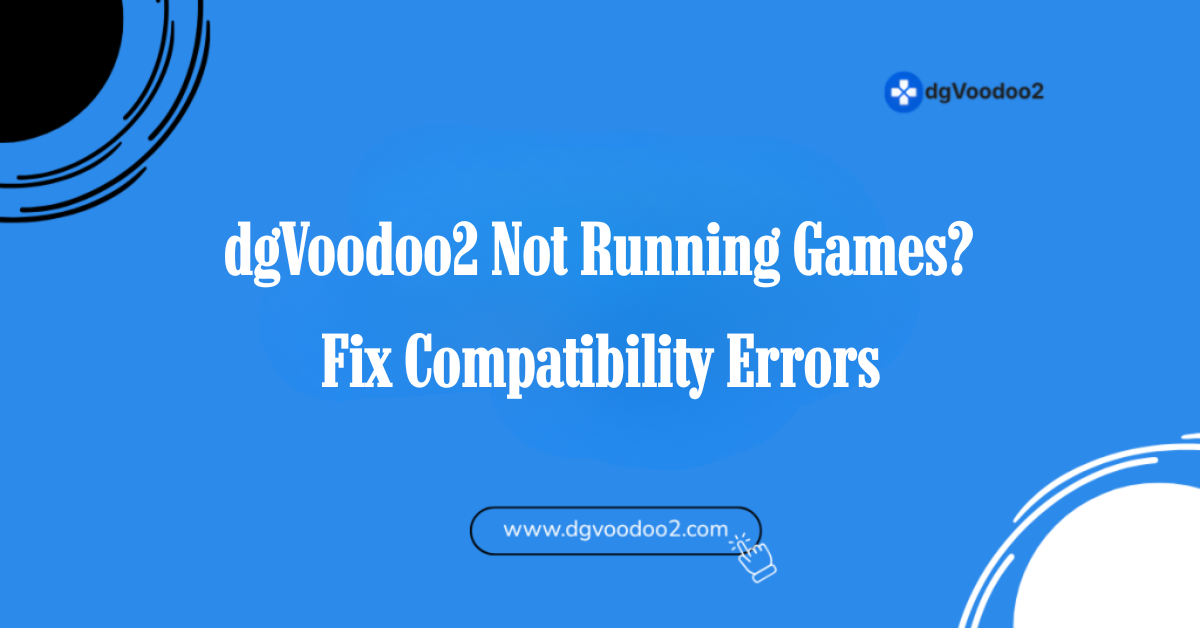 dgVoodoo2 Not Running Games Fix Compatibility Errors
