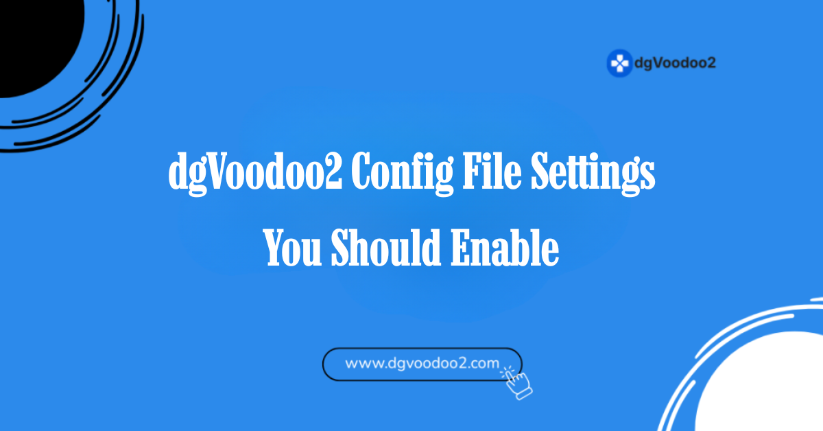 dgvoodoo2 config file settings you should enable