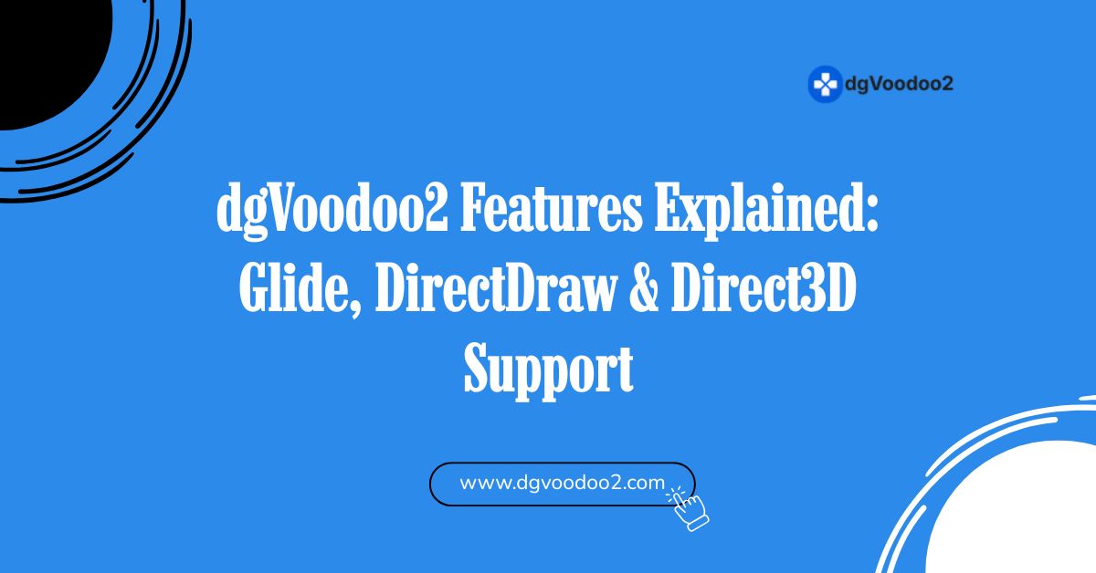 dgvoodoo2 features explained guide, directDraw and direct3D support