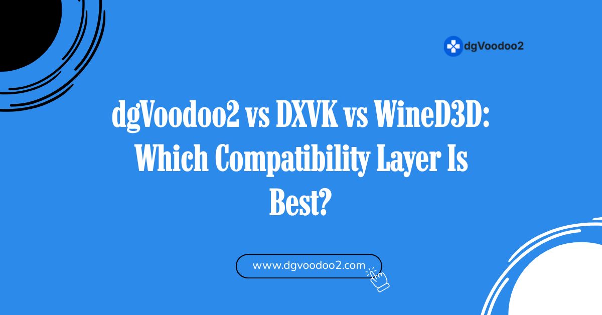 dgvoodoo2 vs DXVK vs Wine D3D which compatibility layer is best