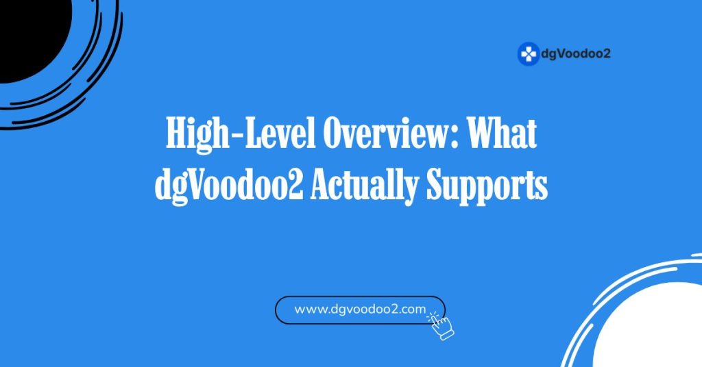 High‑Level Overview: What dgVoodoo2 Actually Supports