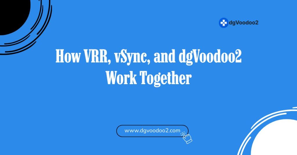 How VRR, vSync, and dgVoodoo2 Work Together