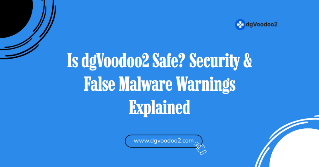 is dgvoodoo2 safe security and false malware warnings explained