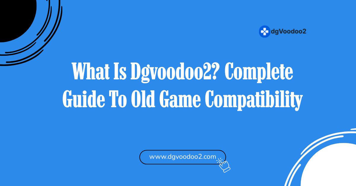 what is dgvoodoo2 complete guide to old game compatibility