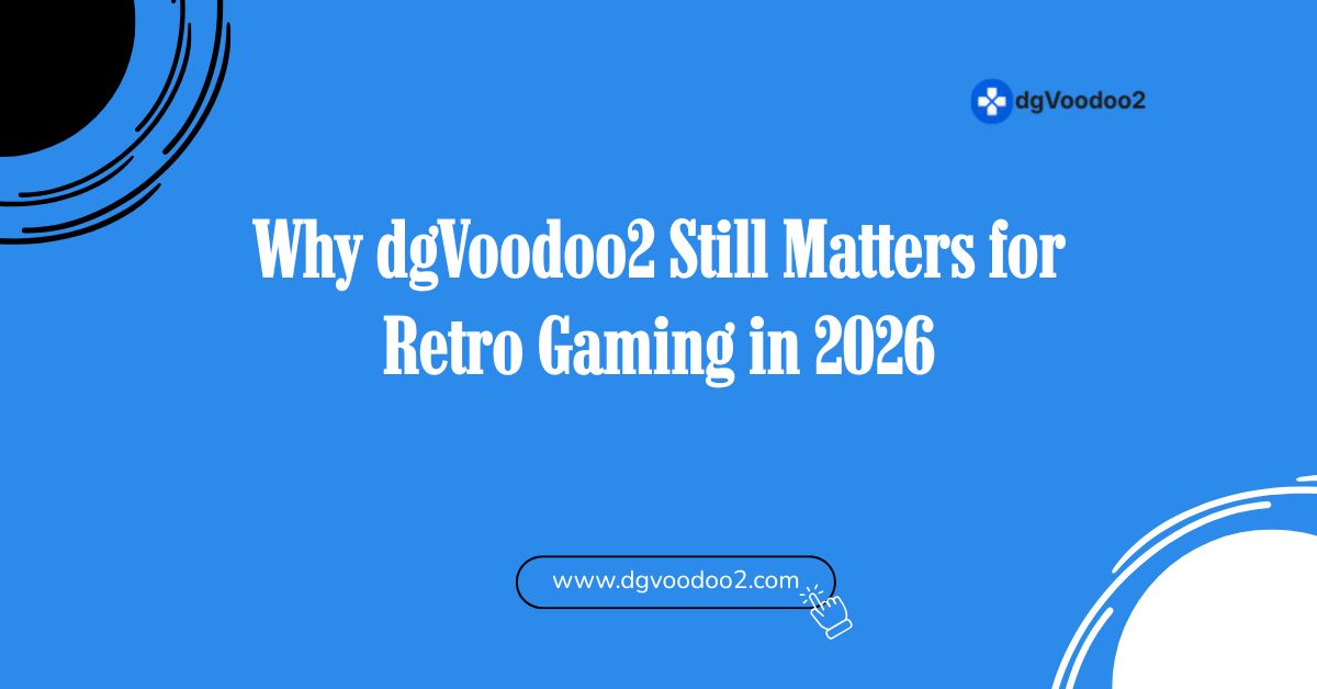 why dgvoodoo2 still matters for retro gaming in 2026
