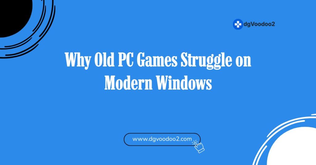 Why Old PC Games Struggle on Modern Windows
